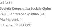 AREA21 Società Cooperativa Sociale Onlus 24060 Adrara San Martino (Bg) Via Marconi, 1 Tel. e Fax 035933392